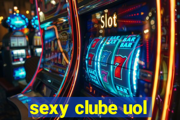 sexy clube uol
